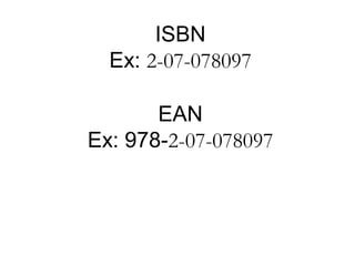 ISBN
  Ex: 2-07-078097

       EAN
Ex: 978-2-07-078097
 
