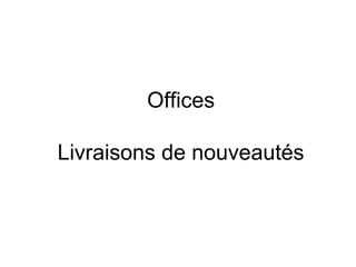 Offices

Livraisons de nouveautés
 