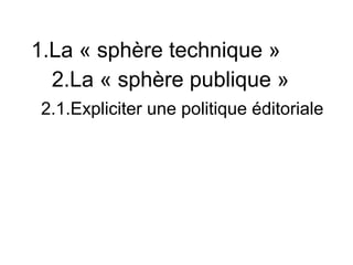 1.La « sphère technique »
  2.La « sphère publique »
 2.1.Expliciter une politique éditoriale
 
