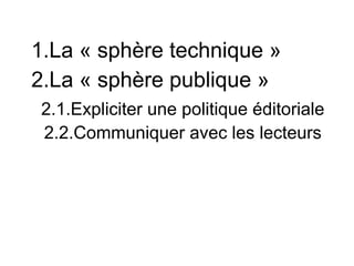 1.La « sphère technique »
2.La « sphère publique »
2.1.Expliciter une politique éditoriale
2.2.Communiquer avec les lecteurs
 