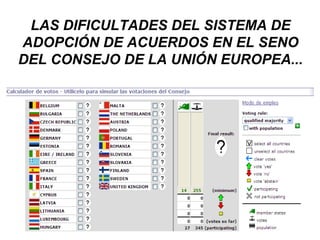 LAS DIFICULTADES DEL SISTEMA DE
ADOPCIÓN DE ACUERDOS EN EL SENO
DEL CONSEJO DE LA UNIÓN EUROPEA...
 