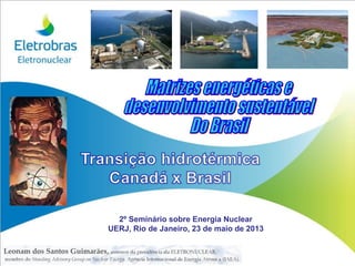 2º Seminário sobre Energia Nuclear
UERJ, Rio de Janeiro, 23 de maio de 2013

 