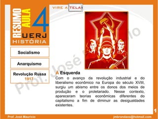 4
Socialismo
À Esquerda
Com o avanço da revolução industrial e do
liberalismo econômico na Europa do século XVIII,
surgiu um abismo entre os donos dos meios de
produção e o proletariado. Nesse contexto,
apareceram teorias econômicas diferentes do
capitalismo a fim de diminuir as desigualdades
existentes.
1
Revolução Russa
1917
Anarquismo
 