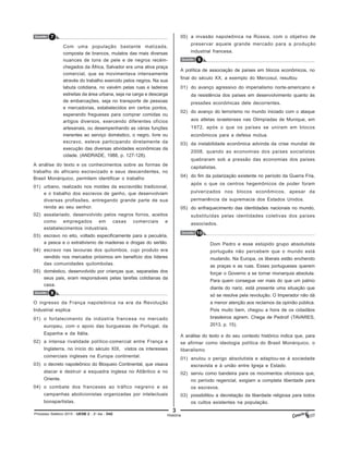 3
Processo Seletivo 2015 - UESB 2 - 2o
dia - D42
Questão 7
Com uma população bastante matizada,
composta de brancos, mulatos das mais diversas
nuances de tons de pele e de negros recém-
chegados da África, Salvador era uma ativa praça
comercial, que se movimentava intensamente
através do trabalho exercido pelos negros. Na sua
labuta cotidiana, no vaivém pelas ruas e ladeiras
estreitas da área urbana, seja na carga e descarga
de embarcações, seja no transporte de pessoas
e mercadorias, estabelecidos em certos pontos,
esperando fregueses para comprar comidas ou
artigos diversos, exercendo diferentes ofícios
artesanais, ou desempenhando as várias funções
inerentes ao serviço doméstico, o negro, livre ou
escravo, esteve participando diretamente da
execução das diversas atividades econômicas da
cidade. (ANDRADE, 1988, p. 127-128).
A análise do texto e os conhecimentos sobre as formas de
trabalho do africano escravizado e seus descendentes, no
Brasil Monárquico, permitem identificar o trabalho
01) urbano, realizado nos moldes da escravidão tradicional,
e o trabalho dos escravos de ganho, que desenvolviam
diversas profissões, entregando grande parte de sua
renda ao seu senhor.
02) assalariado, desenvolvido pelos negros forros, aceitos
como empregados em casas comerciais e
estabelecimentos industriais.
03) escravo no eito, voltado especificamente para a pecuária,
a pesca e o extrativismo de madeiras e drogas do sertão.
04) escravo nas lavouras dos quilombos, cujo produto era
vendido nos mercados próximos em benefício dos líderes
das comunidades quilombolas.
05) doméstico, desenvolvido por crianças que, separadas dos
seus pais, eram responsáveis pelas tarefas cotidianas da
casa.
Questão 8
O ingresso da França napoleônica na era da Revolução
Industrial explica
01) o fortalecimento da indústria francesa no mercado
europeu, com o apoio das burguesias de Portugal, da
Espanha e da Itália.
02) a intensa rivalidade político-comercial entre França e
Inglaterra, no início do século XIX, vistos os interesses
comerciais ingleses na Europa continental.
03) o decreto napoleônico do Bloqueio Continental, que visava
atacar e destruir a esquadra inglesa no Atlântico e no
Oriente.
04) o combate dos franceses ao tráfico negreiro e as
campanhas abolicionistas organizadas por intelectuais
bonapartistas.
05) a invasão napoleônica na Rússia, com o objetivo de
preservar aquele grande mercado para a produção
industrial francesa.
Questão 9
A política de associação de países em blocos econômicos, no
final do século XX, a exemplo do Mercosul, resultou
01) do avanço agressivo do imperialismo norte-americano e
da resistência dos países em desenvolvimento quanto às
pressões econômicas dele decorrentes.
02) do avanço do terrorismo no mundo iniciado com o ataque
aos atletas israelenses nas Olimpíadas de Munique, em
1972, após o que os países se uniram em blocos
econômicos para a defesa mútua.
03) da instabilidade econômica advinda da crise mundial de
2008, quando as economias dos países socialistas
quebraram sob a pressão das economias dos países
capitalistas.
04) do fim da polarização existente no período da Guerra Fria,
após o que os centros hegemônicos de poder foram
pulverizados nos blocos econômicos, apesar da
permanência da supremacia dos Estados Unidos.
05) do enfraquecimento das identidades nacionais no mundo,
substituídas pelas identidades coletivas dos países
associados.
Questão 10
Dom Pedro e esse estúpido grupo absolutista
português não percebem que o mundo está
mudando. Na Europa, os liberais estão enchendo
as praças e as ruas. Esses portugueses querem
forçar o Governo a se tornar monarquia absoluta.
Para quem consegue ver mais do que um palmo
diante do nariz, está presente uma situação que
só se resolve pela revolução. O Imperador não dá
a menor atenção aos reclamos da opinião pública.
Pois muito bem, chegou a hora de os cidadãos
brasileiros agirem. Chega de PedroI! (TAVARES,
2013, p. 15).
A análise do texto e do seu contexto histórico indica que, para
se afirmar como ideologia política do Brasil Monárquico, o
liberalismo
01) anulou o perigo absolutista e adaptou-se à sociedade
escravista e à união entre Igreja e Estado.
02) serviu como bandeira para os movimentos vitoriosos que,
no período regencial, exigiam a completa liberdade para
os escravos.
03) possibilitou a decretação da liberdade religiosa para todos
os cultos existentes na população.
História
 