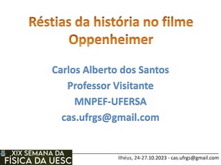______________________________________________________________________________
Ilhéus, 24-27.10.2023 - cas.ufrgs@gmail.com
Carlos Alberto dos Santos
Professor Visitante
MNPEF-UFERSA
cas.ufrgs@gmail.com
 