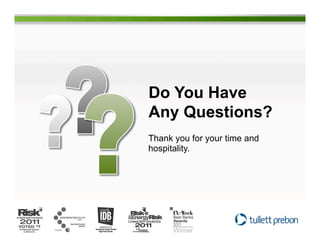 Do You Have
Any Questions?
Thank you for your time and
hospitality.
 