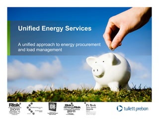 Unified Energy Services

A unified approach to energy procurement
and load management
 