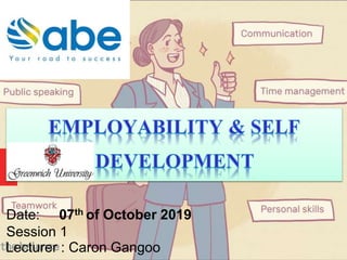 Lecturer : Caron Gangoo
Session 1
Date: 07th of October 2019
 
