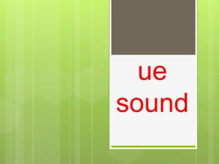 ue
sound
 