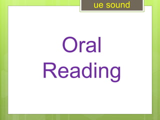 Oral
Reading
ue sound
 