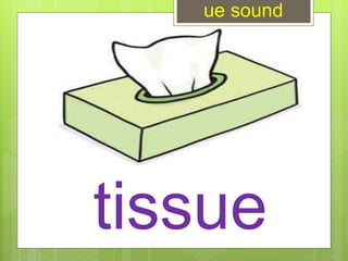 tissue
ue sound
 