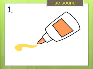 1.
ue sound
 