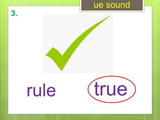ue sound
truerule
3.
 
