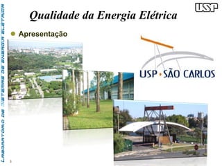 3 
Qualidade da Energia Elétrica 
 Apresentação 
 