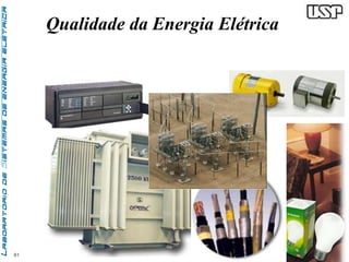 61 
Qualidade da Energia Elétrica 
 
