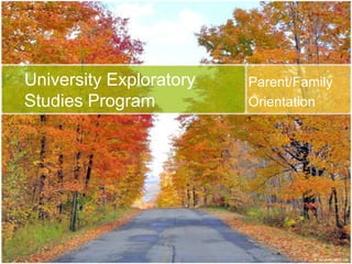 Parent/Family Orientation University Exploratory Studies Program 