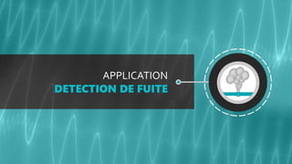 APPLICATION
DETECTION DE FUITE
 