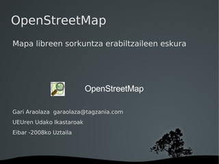 OpenStreetMap ,[object Object],[object Object],[object Object],[object Object],[object Object]