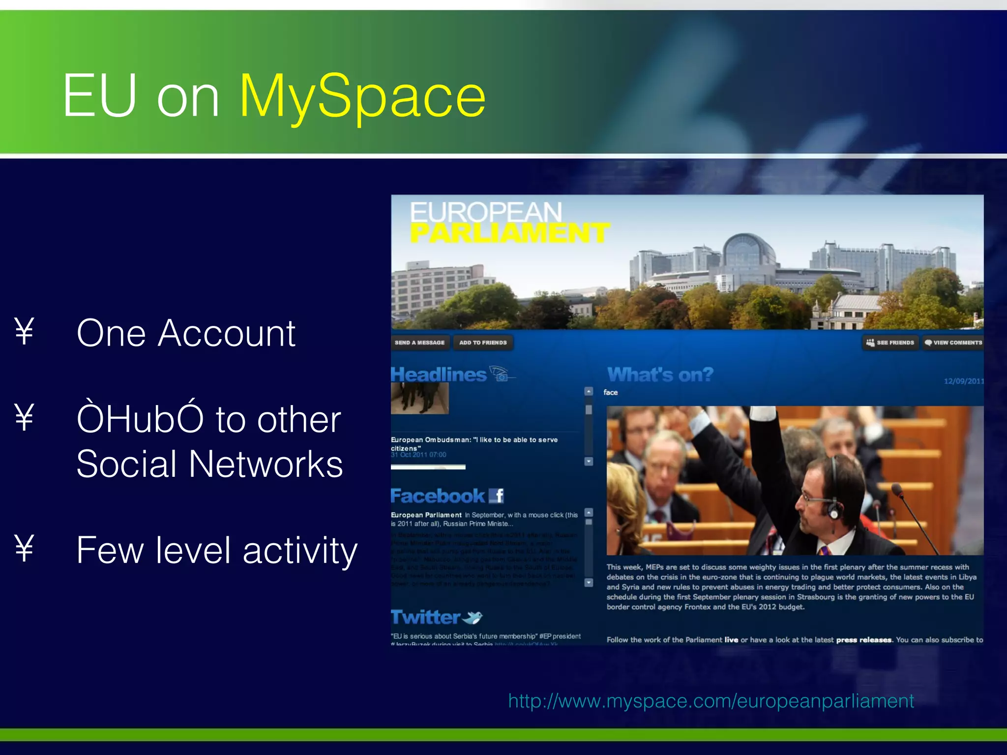 EU on  MySpace One Account “ Hub” to other Social Networks Few level activity http://www.myspace.com/europeanparliament   