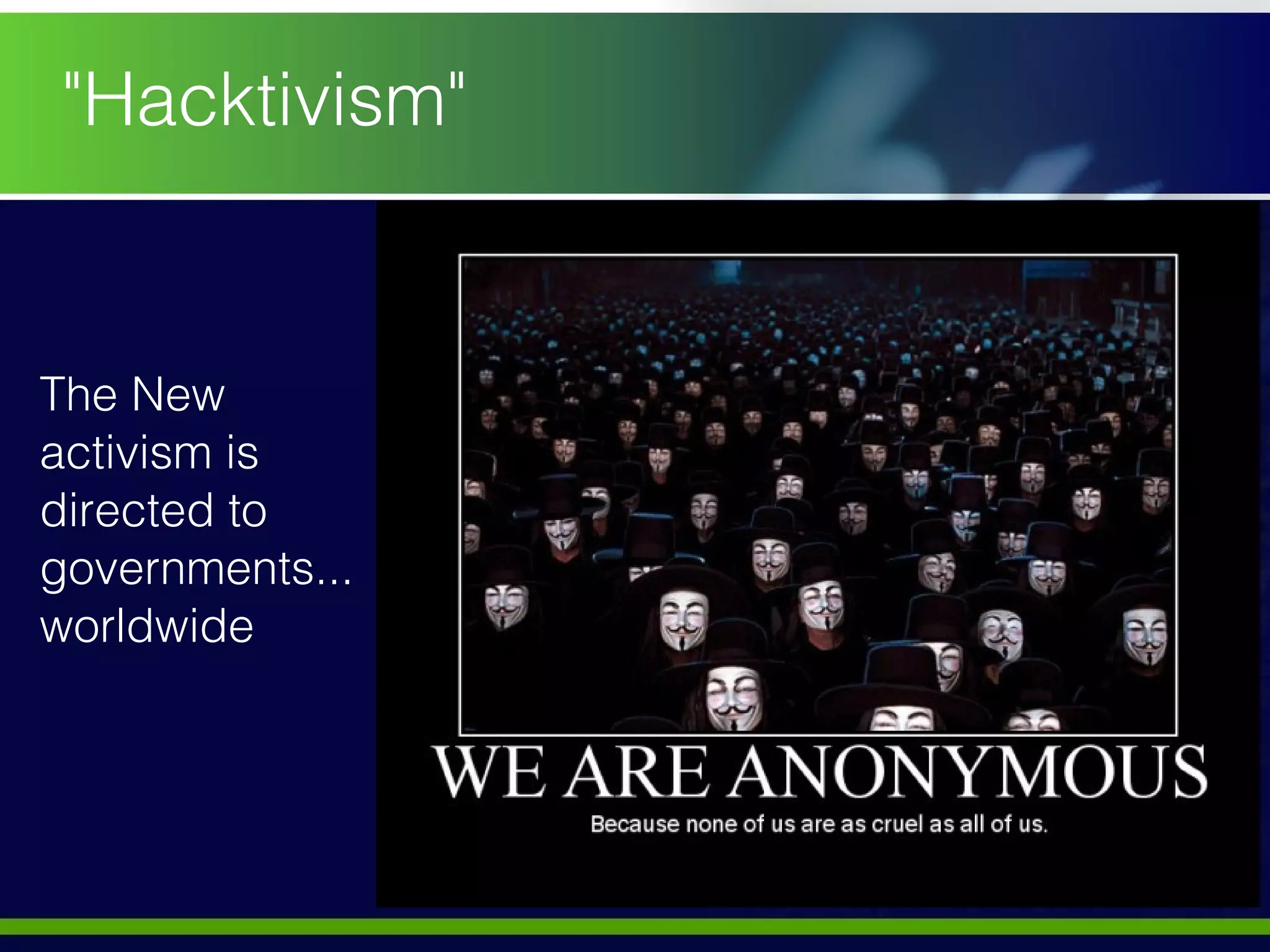 "Hacktivism" The New activism is directed to governments... worldwide 