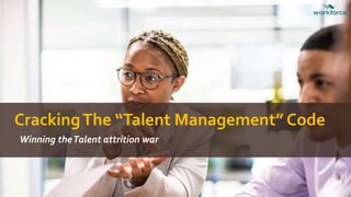 CrackingThe “Talent Management” Code
Winning theTalent attrition war
 