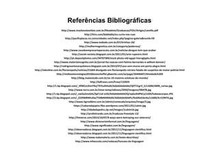 Referências Bibliográficas
http://www.mackenzieonline.com.br/fileadmin/Graduacao/FDir/Artigos/camillo.pdf
http://itiro.com/blablabla/eu-curto-nas-ruas
http://pacificplacas.no.comunidades.net/index.php?pagina=galeria&numb=59
http://www.tediado.com.br/07/tirinhas-18/
http://mulhermagnetica.com.br/categoria/poderosa/
http://www.casadoempresarioparacatu.com.br/noticias:dengue-tem-que-acabar
http://societ-societa.blogspot.com.br/2011/01/arte-rupestre.html
http://pt.depositphotos.com/34707309/stock-photo-old-egypt-hieroglyphs.html
http://www.materiaincognita.com.br/jornal-faz-zoacao-com-fatima-bernardes-e-william-bonner/
http://rodrigosantosarquitetura.blogspot.com.br/2013/07/casa-sem-muros-em-porto-alegre.html
http://ndonline.com.br/florianopolis/noticias/21664-divulgado-em-florianopolis-retrato-falado-de-suspeitos-de-matar-policial.html
http://midiasetecnologias2010deisescheffel.pbworks.com/w/page/26446607/Atividade%204
http://blog.maisestudo.com.br/as-10-maiores-estatuas-do-mundo/
http://kdfrases.com/frase/133929
http://1.bp.blogspot.com/_HfWCeUhmY9o/TKYIuXHIu0I/AAAAAAAAAbI/QFFTJLgrV_E/s1600/AMB_cartaz.jpg
http://www.terra.com.br/istoe-temp/edicoes/2050/imagens/i96478.jpg
http://1.bp.blogspot.com/_cwiZeZmvG4s/SpF11d-sUSI/AAAAAAAAAOQ/oqGs3tdPbCo/s320/habeascorpos.JPG
http://2.bp.blogspot.com/_Z229WBWIuXw/TO0bNHMAJ0I/AAAAAAAAAPs/9oGNxEdxr6o/s1600/A+CONTA.jpg
http://www.tigrealbino.com.br/admin/conteudo/arquivos/image/3.jpg
https://cabaredajupira.files.wordpress.com/2011/01/calvin.jpg
http://idadedapedra.zip.net/images/1calvin1b.jpg
http://profetirando.com.br/traducao-freestyle-13/
http://listverse.com/2013/10/07/9-ways-were-betraying-our-veterans/
http://www.dicionarioinformal.com.br/linguagem/
http://www.significados.com.br/linguagem/
http://observadoras.blogspot.com.br/2011/11/linguagem-cientifica.html
http://observadoras.blogspot.com.br/2011/11/linguagem-cientifica.html
http://www.todamateria.com.br/texto-descritivo/
http://www.infoescola.com/redacao/funcoes-da-linguagem
 