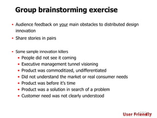 <ul><li>Audience feedback on  your  main obstacles to distributed design innovation  </li></ul><ul><li>Share stories in pa...