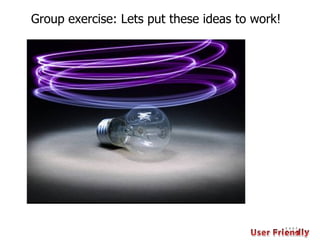 Group exercise: Lets put these ideas to work! 