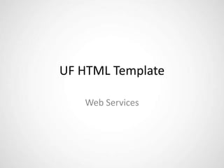 UF HTML Template

   Web Services
 