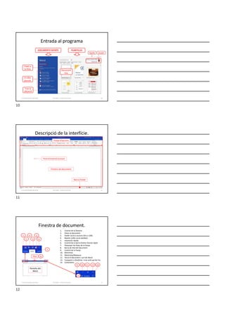 Entrada al programa
Formador: Antonio Carrasco 10
Ajuda Usuari
Document
nou
PLANTILLES
DOCUMENTS EDITATS
Fixats a
la llista
En dies
passats
Triar la
ubicació
1-Característiques generals
Descripció de la interfície.
Formador: Antonio Carrasco 11
Finestra de document
Franja d’opcions
Punt d’inserció (cursor)
Barra d’estat
1-Característiques generals
Finestra de document.
Formador: Antonio Carrasco 12
1. Control de la finestra.
2. Desar el document.
3. Desfer acció o accions (fins a 100).
4. Repetir (refer acció desfeta).
5. Impressió ràpida.
6. Control de la barra d’eines d’accés ràpid.
7. Pestanyes de fitxes de la franja.
8. Barra de títol del document.
9. Control de la franja.
10. Minimitza.
11. Maximitza/Restaura.
12. Tanca el document i surt de Word.
13. Compartir a OneDrive i triar amb qui fer-ho.
14. Comentaris.
1
2
3
4
5
6
7
10 11
8
12
9 14
Pantalla del
Word
13
Títol
1-Característiques generals
10
11
12
 