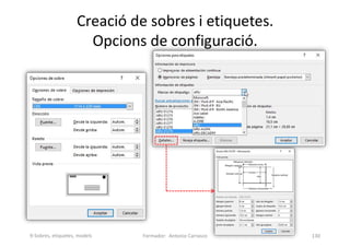 Creació de sobres i etiquetes.
Opcions de configuració.
Formador: Antonio Carrasco 130
9-Sobres, etiquetes, models
 