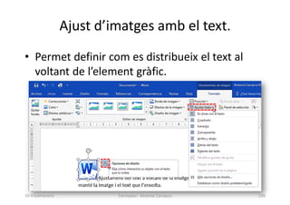 • Permet definir com es distribueix el text al
voltant de l’element gràfic.
Ajust d’imatges amb el text.
Formador: Antonio Carrasco 139
10-Il·lustracions
 