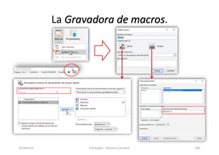 La Gravadora de macros.
Formador: Antonio Carrasco 181
16-Macros
 