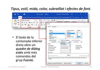 Tipus, estil, mida, color, subratllat i efectes de font.
• El botó de la
cantonada inferior
dreta obre un
quadre de diàleg
estès amb més
comandos del
grup Fuente.
Formador: Antonio Carrasco 48
4-Format de text i paràgraf
 