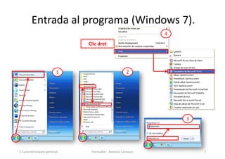 Entrada al programa (Windows 7).
Formador: Antonio Carrasco 7
3
1 2
Clic dret
4
1-Característiques generals
 