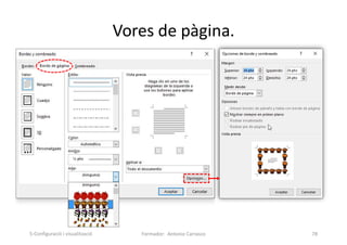 Vores de pàgina.
Formador: Antonio Carrasco 78
5-Configuració i visualització
 