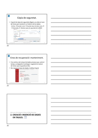 Còpia de seguretat.
• L’opció de còpia de seguretat afegeix una data al nom
de l’arxiu per mantenir un històric de les dades:
Archivo  Guardar como  Guardar base de datos como 
 Avanzadas  Realizar copia de seguridad de la BBDD
Formador: Antonio Carrasco 28
1-Conpetes generals
Eines de recuperació i manteniment.
• L’ús continu de la base de dades provoca que, amb el
temps, es degradi el contingut i augmenti el volum
de l’arxiu que es guarda al disc.
• Per reparar la base de dades s’utilitza l’opció
Formador: Antonio Carrasco 29
1-Conpetes generals
2. CREACIÓ I INSERCIÓ DE DADES
EN TAULES.
Aplicacions Informàtiques de Bases de Dades Relacionals.
28
29
30
 