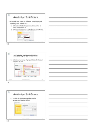 Assistent per fer informes.
• El procés per crear un informe amb l’assistent
comença per activar-lo i:
1. Seleccionar les taules i/o consultes que han de
servir per elaborar-lo.
2. Seleccionar els camps que ha d’incloure l’informe
Formador: Antonio Carrasco 115
6-Informes
Assistent per fer informes.
3. Seleccionar un camp d’agrupació si es desitja que
l’informe els creï.
Formador: Antonio Carrasco 116
6-Informes
Assistent per fer informes.
4. Establir els criteris d’ordenació dins les
agrupacions (si s’han definit)
Formador: Antonio Carrasco 117
6-Informes
115
116
117
 