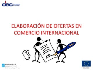 ELABORACIÓN DE OFERTAS EN 
COMERCIO INTERNACIONAL 
 