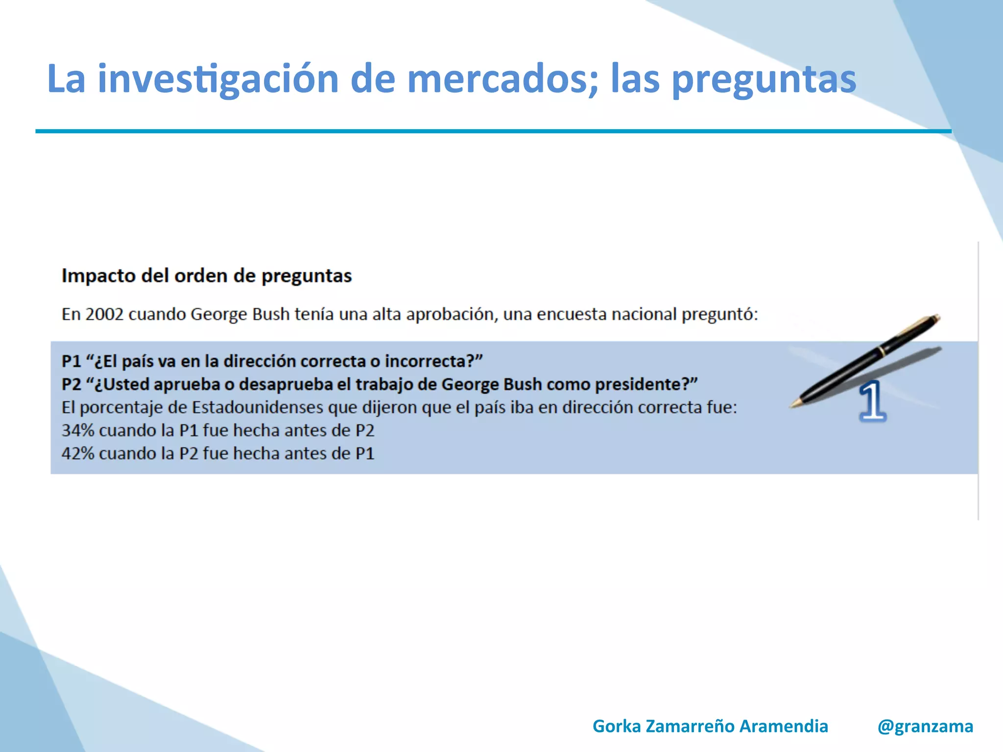 Gorka	
  Zamarreño	
  Aramendia	
  	
  	
  	
  	
  	
  	
  	
  	
  	
  	
  @granzama	
  
La	
  inves/gación	
  de	
  mercados;	
  las	
  preguntas	
  
 