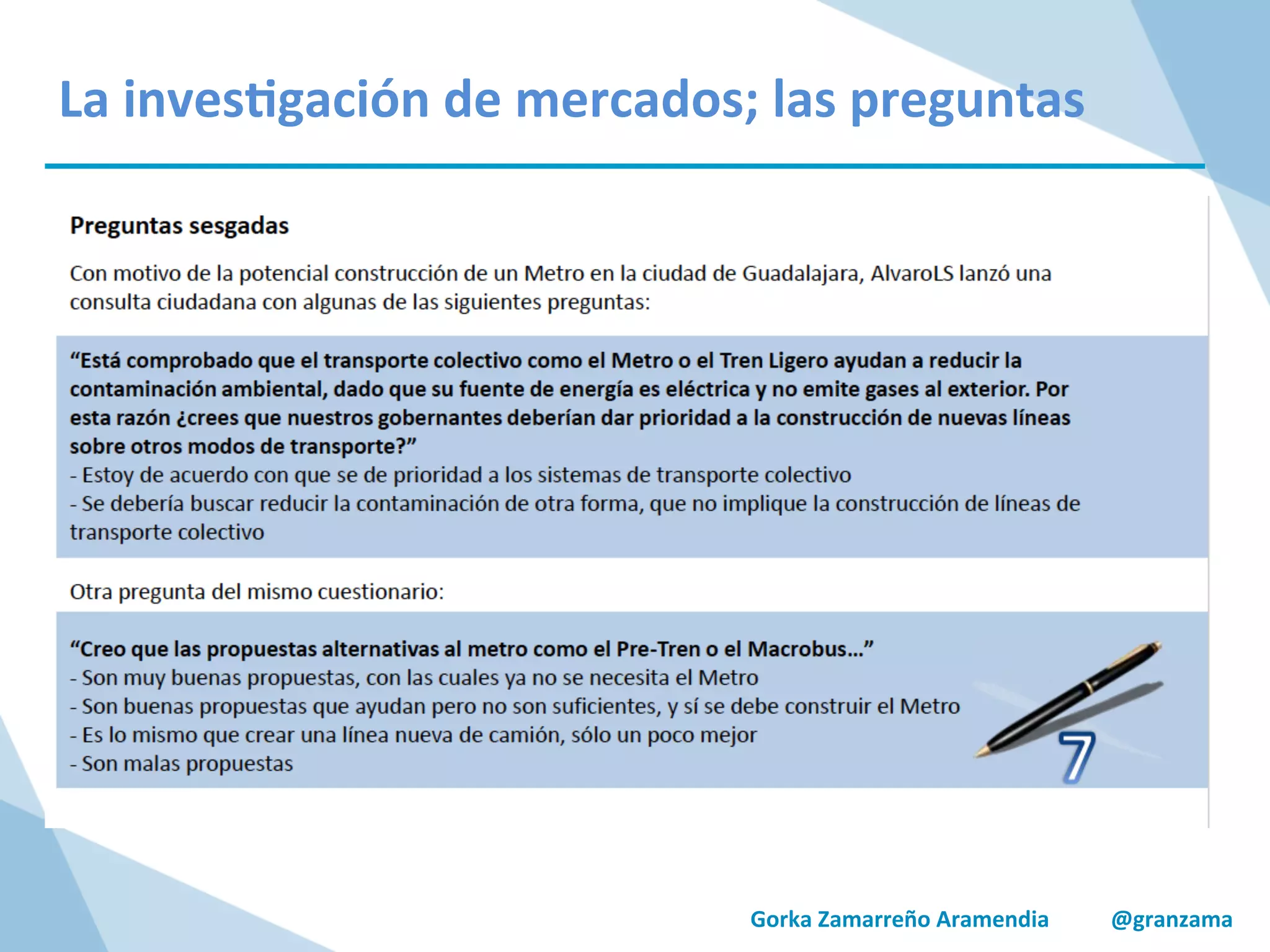 Gorka	
  Zamarreño	
  Aramendia	
  	
  	
  	
  	
  	
  	
  	
  	
  	
  	
  @granzama	
  
La	
  inves/gación	
  de	
  mercados;	
  las	
  preguntas	
  
 