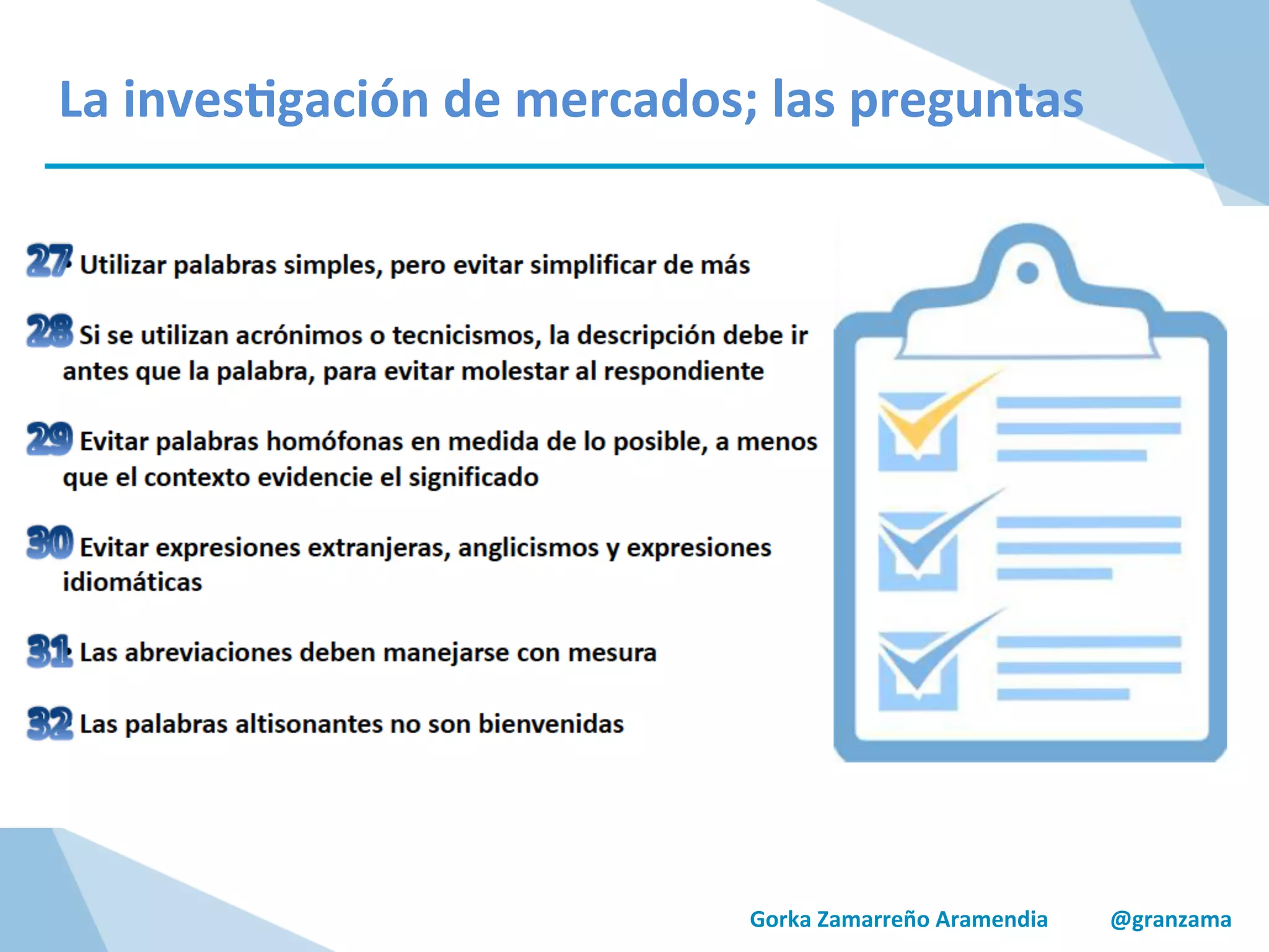 Gorka	
  Zamarreño	
  Aramendia	
  	
  	
  	
  	
  	
  	
  	
  	
  	
  	
  @granzama	
  
La	
  inves/gación	
  de	
  mercados;	
  las	
  preguntas	
  
 