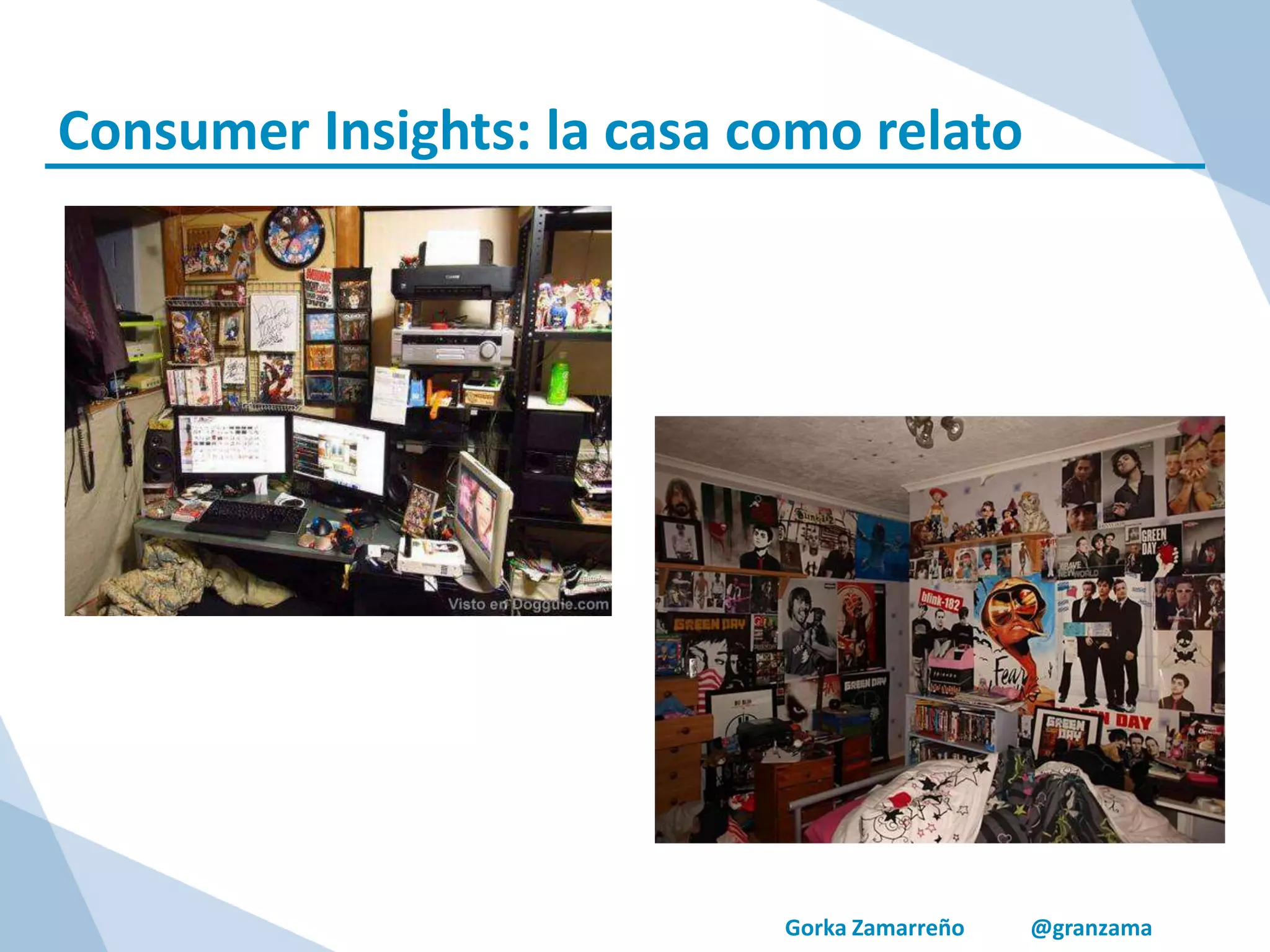 Gorka Zamarreño @granzama
Consumer Insights: la casa como relato
 