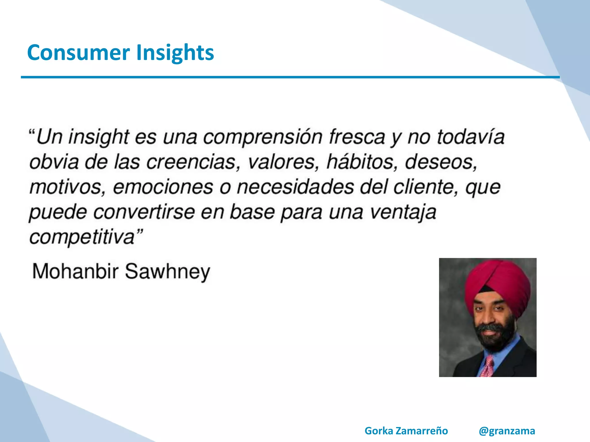 Gorka Zamarreño @granzama
Consumer Insights
 