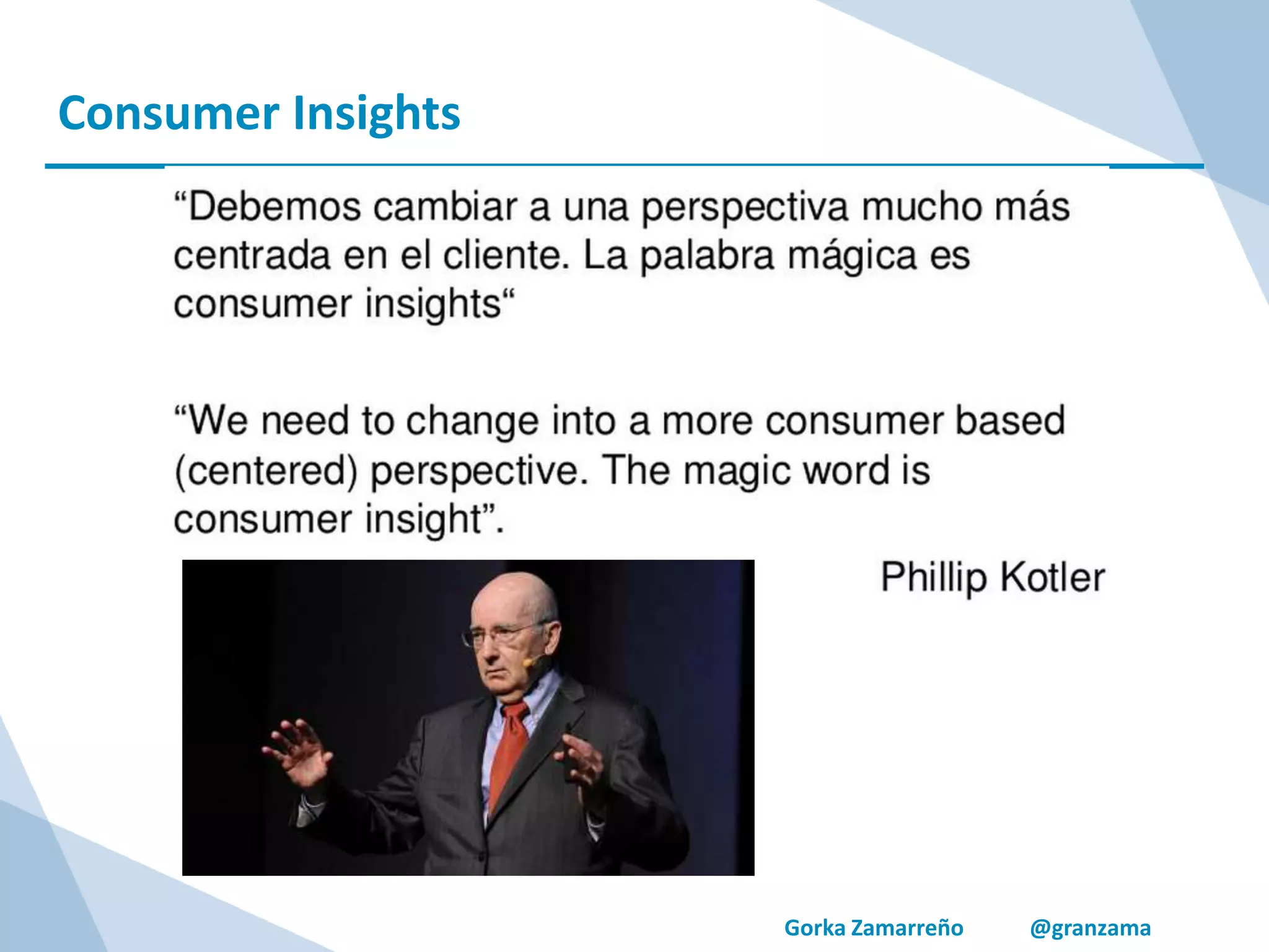 Gorka Zamarreño @granzama
Consumer Insights
 