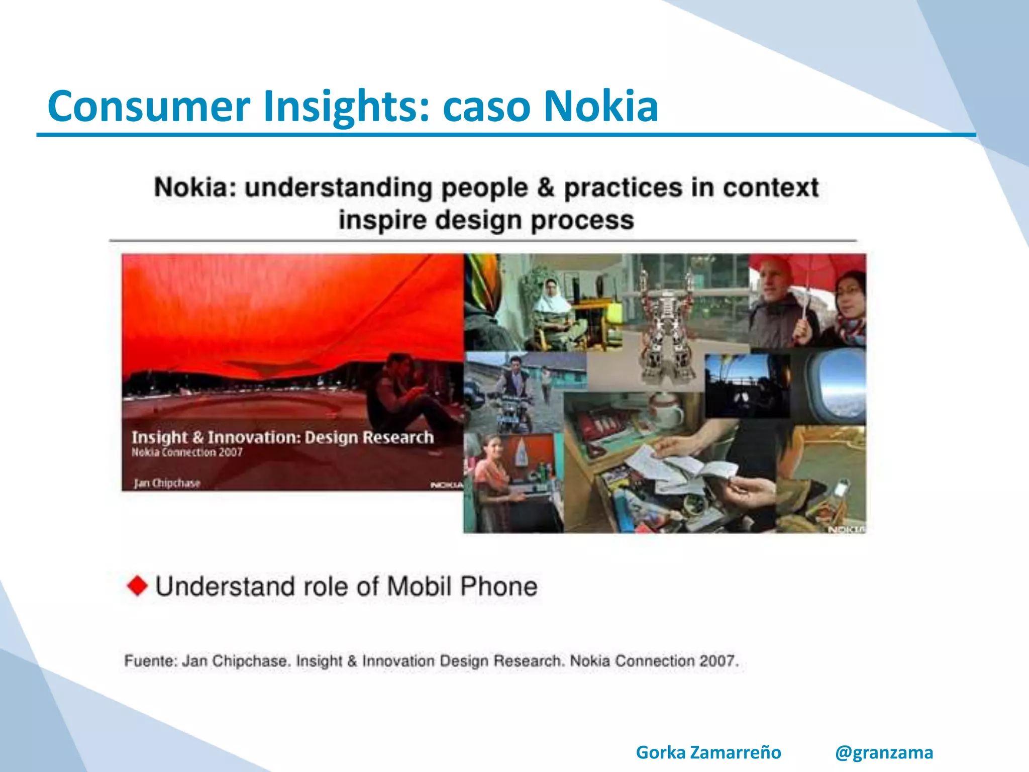 Gorka Zamarreño @granzama
Consumer Insights: caso Nokia
 