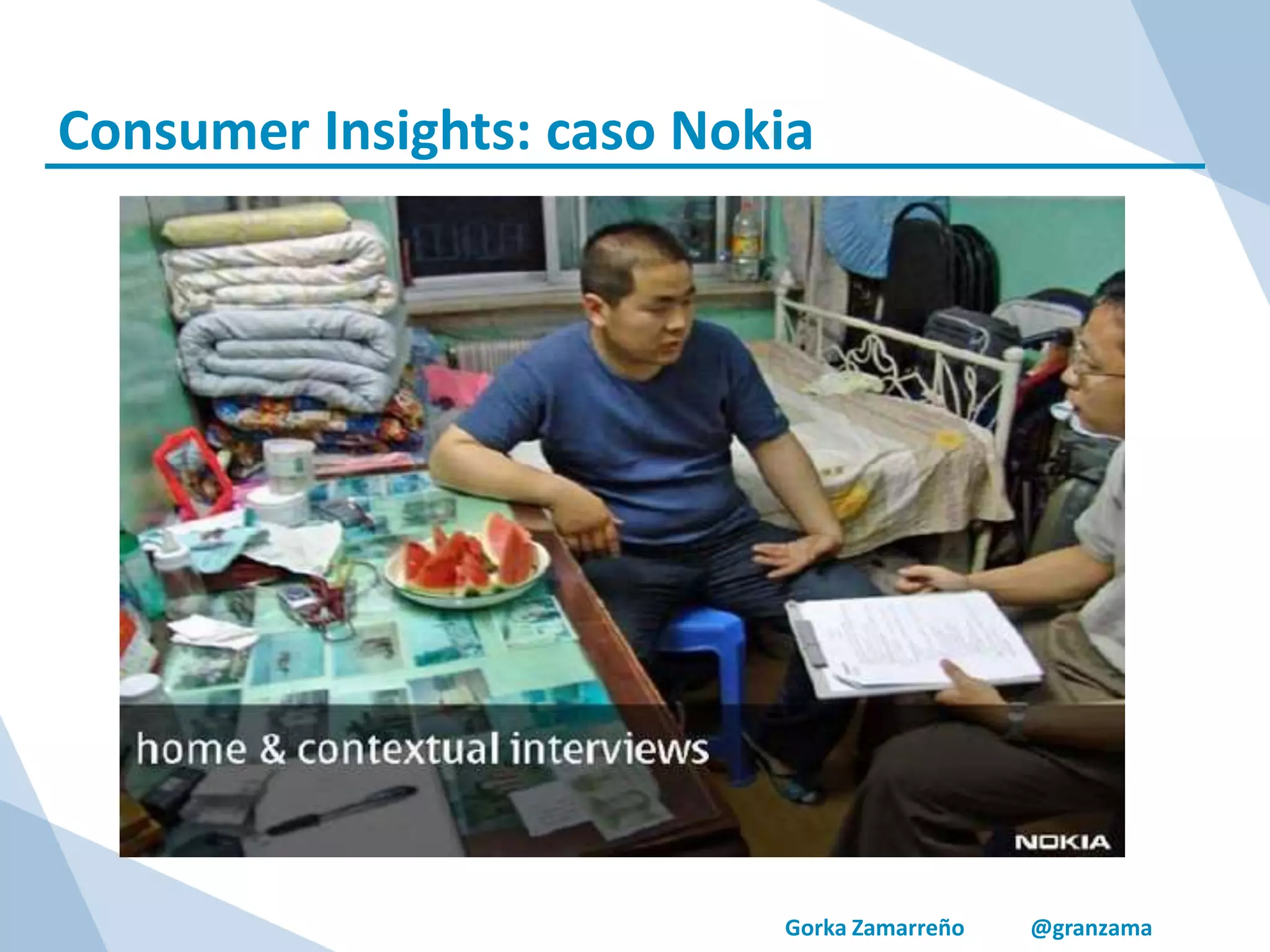 Gorka Zamarreño @granzama
Consumer Insights: caso Nokia
 