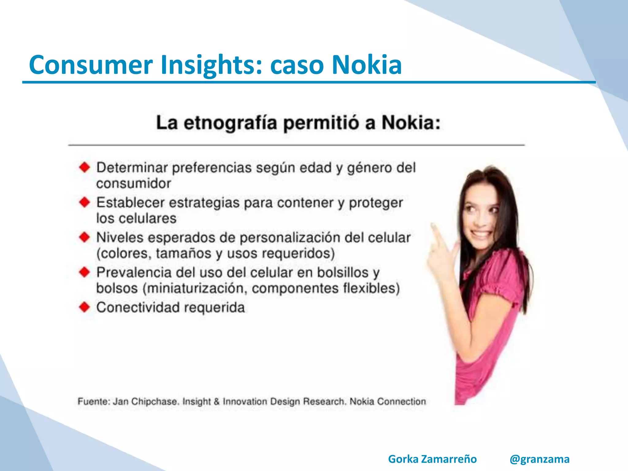 Gorka Zamarreño @granzama
Consumer Insights: caso Nokia
 