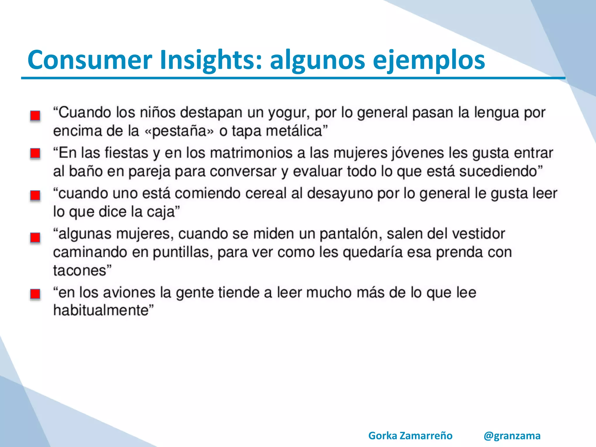 Gorka Zamarreño @granzama
Consumer Insights: algunos ejemplos
 