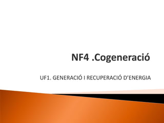 UF1. GENERACIÓ I RECUPERACIÓ D’ENERGIA
 
